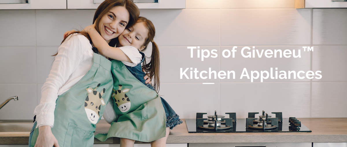 2020 Giveneu tips about how to use Kitchen Appliances well